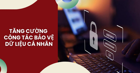 Tăng cường công tác bảo vệ dữ liệu cá nhân